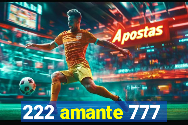 222 amante 777